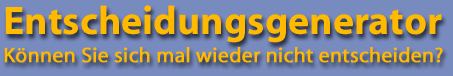 Können Sie sich mal wieder nicht entscheiden?